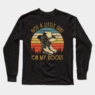 Got A Little Dirt On My Boots Funny Country Music Lover Long Sleeve T-Shirt